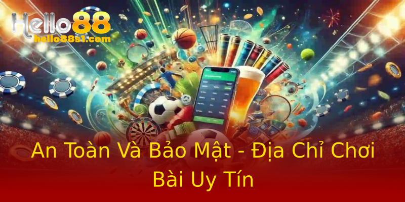 An Toàn Và Bảo Mật - Địa Chỉ Chơi Bài Uy Tín An Toàn Và Bảo Mật - Địa Chỉ Chơi Bài Uy Tín