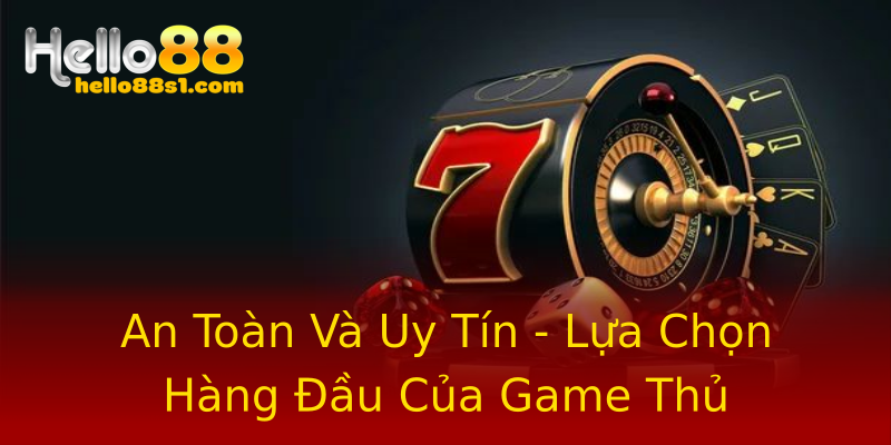 An Toàn Và Uy Tín - Lựa Chọn Hàng Đầu Của Game Thủ An Toàn Và Uy Tín - Lựa Chọn Hàng Đầu Của Game Thủ