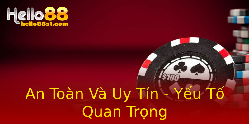 An Toàn Và Uy Tín - Yếu Tố Quan Trọng An Toàn Và Uy Tín - Yếu Tố Quan Trọng