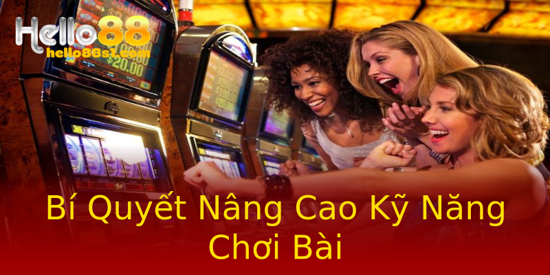 Bí Quyết Nâng Cao Kỹ Năng Chơi Bài Bí Quyết Nâng Cao Kỹ Năng Chơi Bài