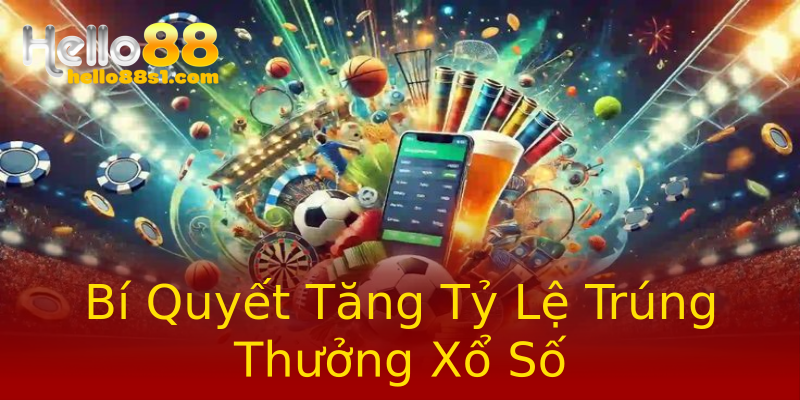 Bí Quyết Tăng Tỷ Lệ Trúng Thưởng Xổ Số Bí Quyết Tăng Tỷ Lệ Trúng Thưởng Xổ Số