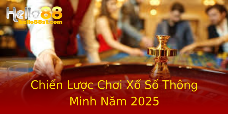 Chiến Lược Chơi Xổ Số Thông Minh Năm 2025 Chiến Lược Chơi Xổ Số Thông Minh Năm 2025