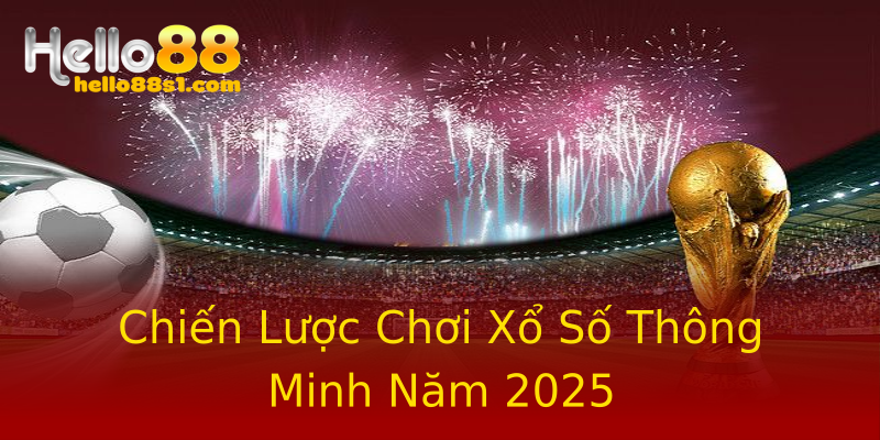 Chiến Lược Chơi Xổ Số Thông Minh Năm 2025 Chiến Lược Chơi Xổ Số Thông Minh Năm 2025