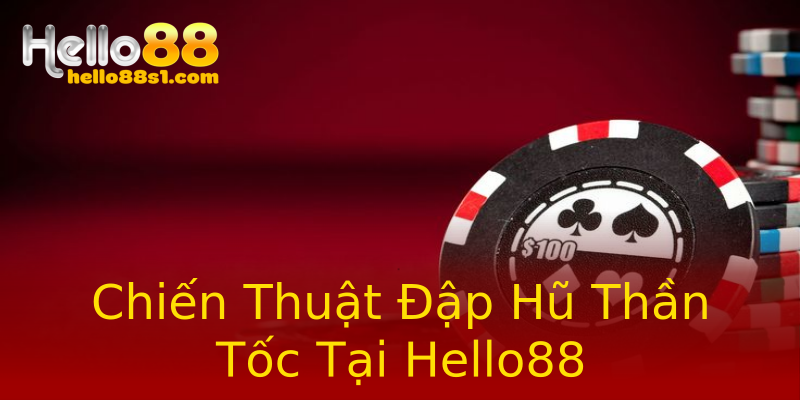 Chiến Thuật Đập Hũ Thần Tốc Tại Hello88 Chiến Thuật Đập Hũ Thần Tốc Tại Hello88