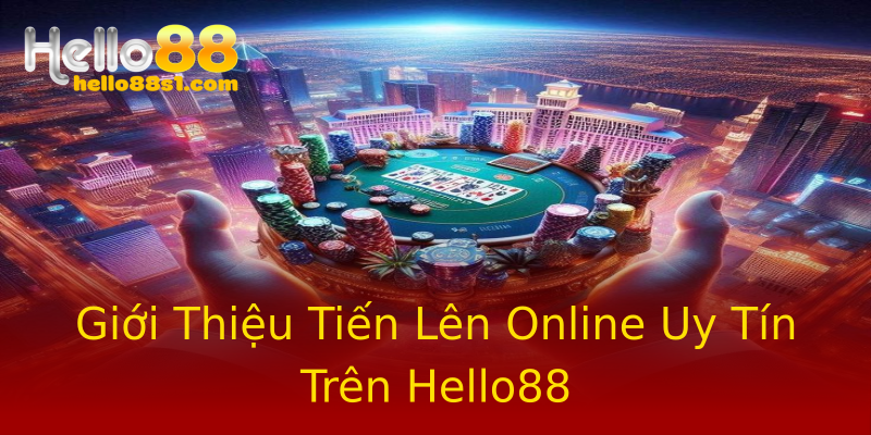 Giới Thiệu Tiến Lên Online Uy Tín Trên Hello88 Giới Thiệu Tiến Lên Online Uy Tín Trên Hello88