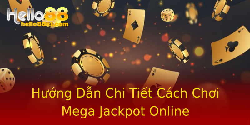 Hướng Dẫn Chi Tiết Cách Chơi Mega Jackpot Online Hướng Dẫn Chi Tiết Cách Chơi Mega Jackpot Online