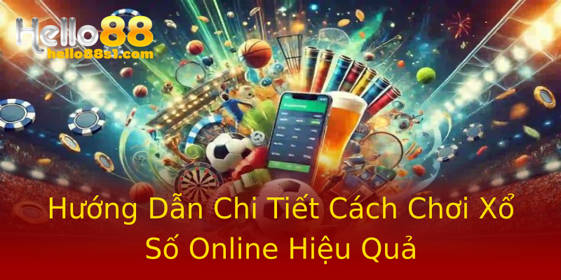 Hướng Dẫn Chi Tiết Cách Chơi Xổ Số Online Hiệu Quả Hướng Dẫn Chi Tiết Cách Chơi Xổ Số Online Hiệu Quả