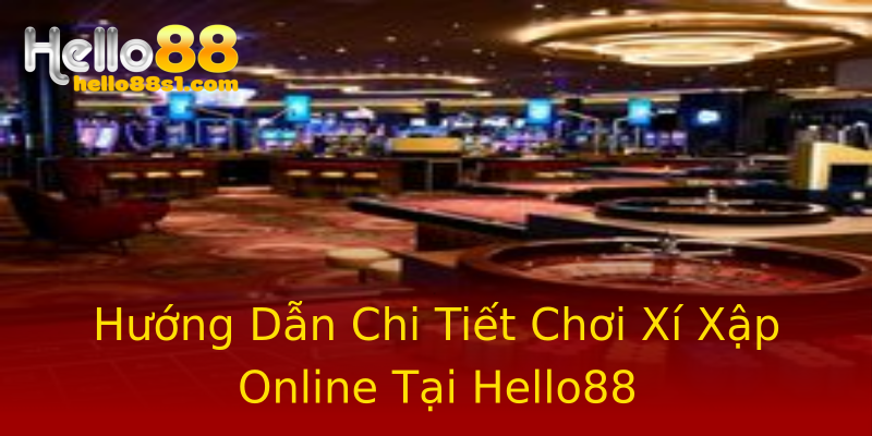 Hướng Dẫn Chi Tiết Chơi Xí Xập Online Tại Hello88 Hướng Dẫn Chi Tiết Chơi Xí Xập Online Tại Hello88