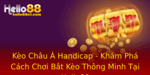 Keo Chau A Handicap Kham Pha Cach Choi Bat Keo Thong Minh Tai Hello88