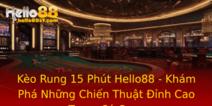 Keo Rung 15 Phut Hello88 Kham Pha Nhung Chien Thuat Inh Cao Trong Ca Cuoc