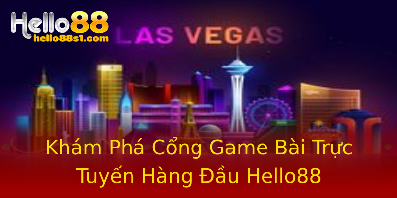 Khám Phá Cổng Game Bài Trực Tuyến Hàng Đầu Hello88 Khám Phá Cổng Game Bài Trực Tuyến Hàng Đầu Hello88
