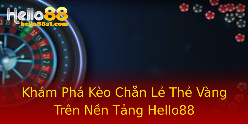 Khám Phá Kèo Chẵn Lẻ Thẻ Vàng Trên Nền Tảng Hello88 Khám Phá Kèo Chẵn Lẻ Thẻ Vàng Trên Nền Tảng Hello88