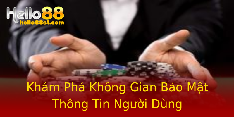 Khám Phá Không Gian Bảo Mật Thông Tin Người Dùng Khám Phá Không Gian Bảo Mật Thông Tin Người Dùng