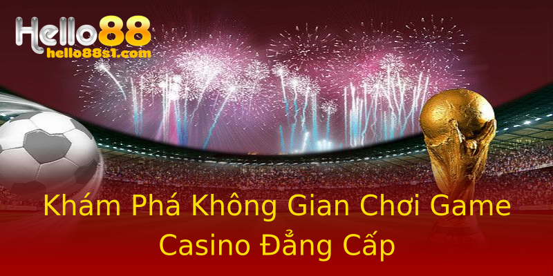 Khám Phá Không Gian Chơi Game Casino Đẳng Cấp Khám Phá Không Gian Chơi Game Casino Đẳng Cấp