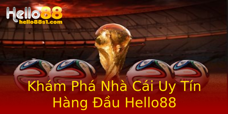 Khám Phá Nhà Cái Uy Tín Hàng Đầu Hello88 Khám Phá Nhà Cái Uy Tín Hàng Đầu Hello88