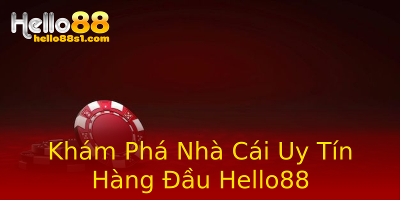 Khám Phá Nhà Cái Uy Tín Hàng Đầu Hello88 Khám Phá Nhà Cái Uy Tín Hàng Đầu Hello88