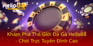 Kham Pha The Gioi A Ga Hello88 Choi Truc Tuyen Inh Cao