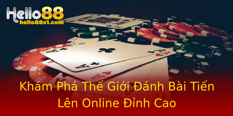 Khám Phá Thế Giới Đánh Bài Tiến Lên Online Đỉnh Cao Khám Phá Thế Giới Đánh Bài Tiến Lên Online Đỉnh Cao