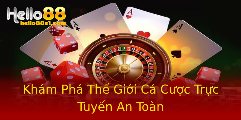 Khám Phá Thế Giới Cá Cược Trực Tuyến An Toàn Khám Phá Thế Giới Cá Cược Trực Tuyến An Toàn