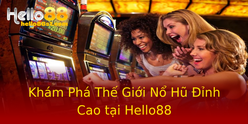 Khám Phá Thế Giới Nổ Hũ Đỉnh Cao tại Hello88 Khám Phá Thế Giới Nổ Hũ Đỉnh Cao tại Hello88