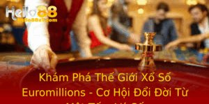 Kham Pha The Gioi Xo So Euromillions Co Hoi Oi Oi Tu Mot Tam Ve So