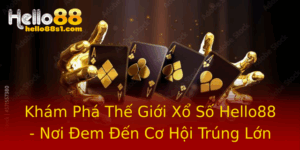 Kham Pha The Gioi Xo So Hello88 Noi Em En Co Hoi Trung Lon