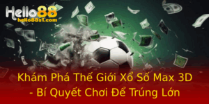 Kham Pha The Gioi Xo So Max 3D Bi Quyet Choi E Trung Lon