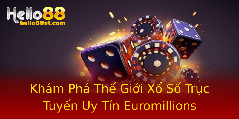 Khám Phá Thế Giới Xổ Số Trực Tuyến Uy Tín Euromillions Khám Phá Thế Giới Xổ Số Trực Tuyến Uy Tín Euromillions