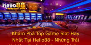Kham Pha Top Game Slot Hay Nhat Tai Hello88 Nhung Trai Nghiem Tuyet Voi Ang Cho Ban