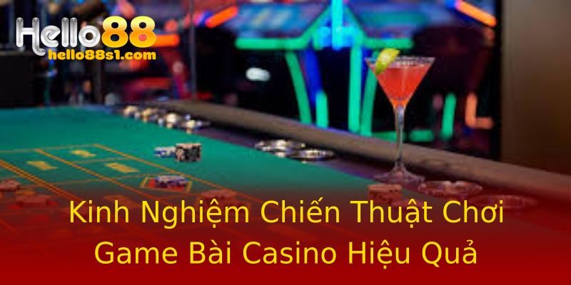 Kinh Nghiệm Chiến Thuật Chơi Game Bài Casino Hiệu Quả Kinh Nghiệm Chiến Thuật Chơi Game Bài Casino Hiệu Quả
