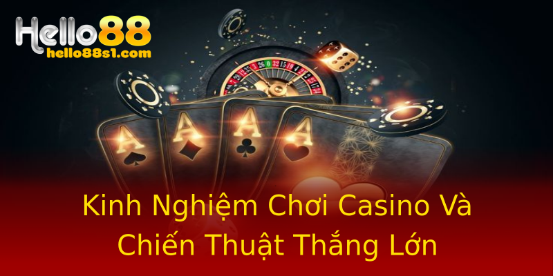 Kinh Nghiệm Chơi Casino Và Chiến Thuật Thắng Lớn Kinh Nghiệm Chơi Casino Và Chiến Thuật Thắng Lớn