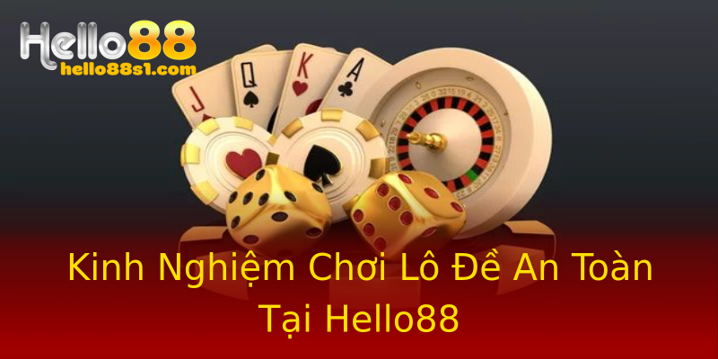 Kinh Nghiệm Chơi Lô Đề An Toàn Tại Hello88 Kinh Nghiệm Chơi Lô Đề An Toàn Tại Hello88