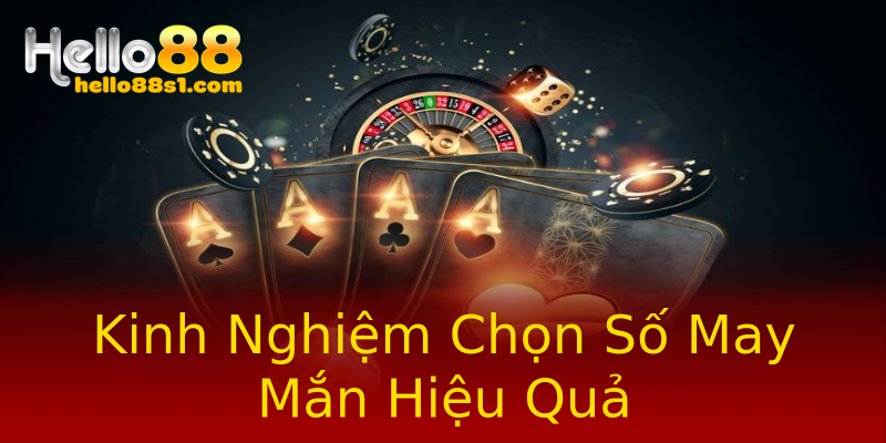 Kinh Nghiệm Chọn Số May Mắn Hiệu Quả Kinh Nghiệm Chọn Số May Mắn Hiệu Quả
