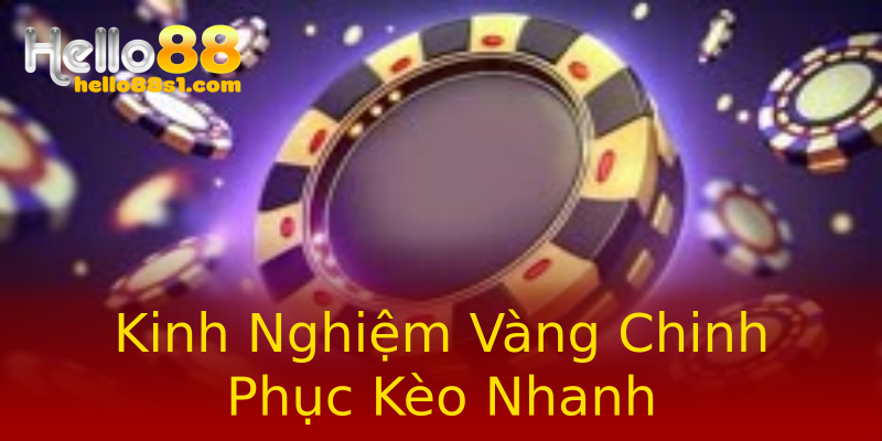 Kinh Nghiệm Vàng Chinh Phục Kèo Nhanh Kinh Nghiệm Vàng Chinh Phục Kèo Nhanh
