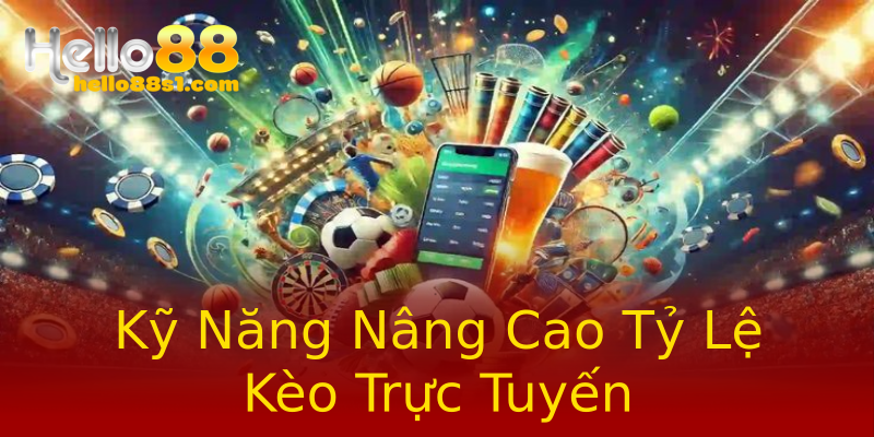 Kỹ Năng Nâng Cao Tỷ Lệ Kèo Trực Tuyến Kỹ Năng Nâng Cao Tỷ Lệ Kèo Trực Tuyến