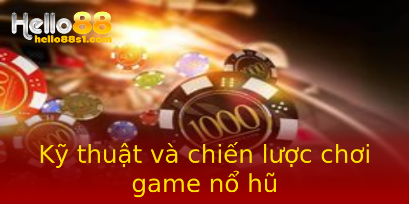 Kỹ thuật và chiến lược chơi game nổ hũ Kỹ thuật và chiến lược chơi game nổ hũ