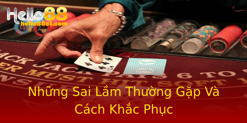 Những Sai Lầm Thường Gặp Và Cách Khắc Phục Những Sai Lầm Thường Gặp Và Cách Khắc Phục