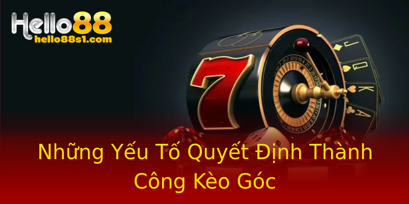 Những Yếu Tố Quyết Định Thành Công Kèo Góc Những Yếu Tố Quyết Định Thành Công Kèo Góc