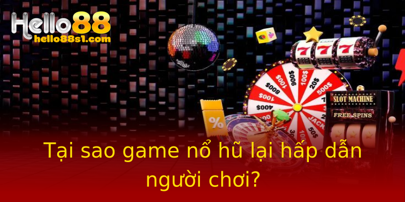 Tại sao game nổ hũ lại hấp dẫn người chơi? Tại sao game nổ hũ lại hấp dẫn người chơi?