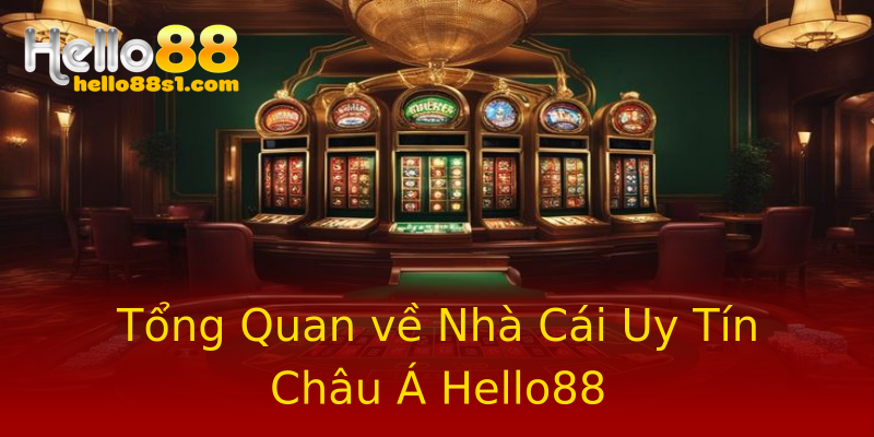 Tổng Quan về Nhà Cái Uy Tín Châu Á Hello88 Tổng Quan về Nhà Cái Uy Tín Châu Á Hello88