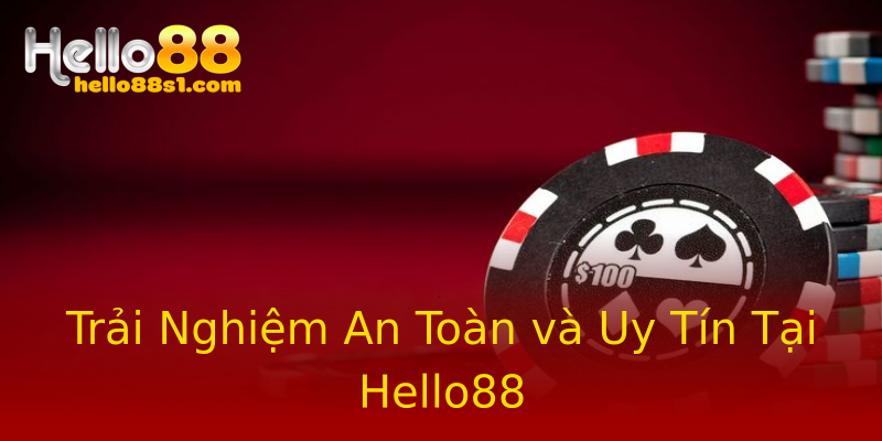 Trải Nghiệm An Toàn và Uy Tín Tại Hello88 Trải Nghiệm An Toàn và Uy Tín Tại Hello88