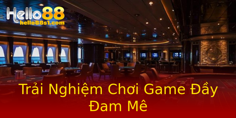 Trải Nghiệm Chơi Game Đầy Đam Mê Trải Nghiệm Chơi Game Đầy Đam Mê