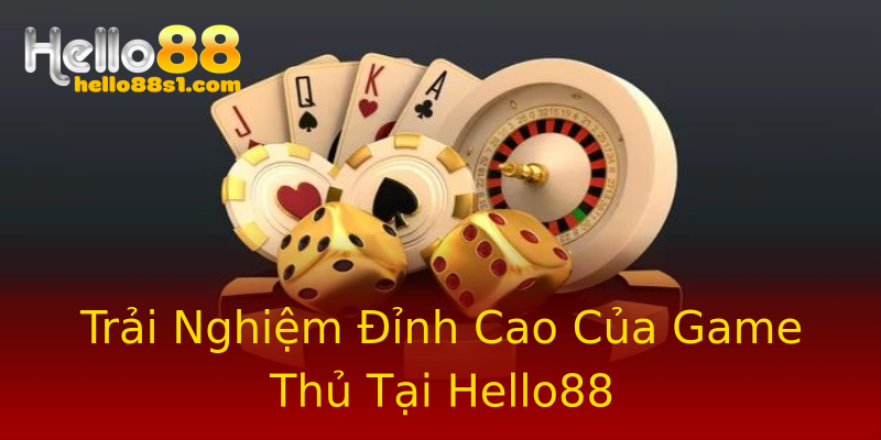 Trải Nghiệm Đỉnh Cao Của Game Thủ Tại Hello88 Trải Nghiệm Đỉnh Cao Của Game Thủ Tại Hello88