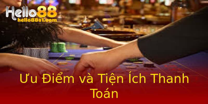 Ưu Điểm và Tiện Ích Thanh Toán Ưu Điểm và Tiện Ích Thanh Toán