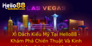 Xi Dach Kieu My Tai Hello88 Kham Pha Chien Thuat Va Kinh Nghiem Anh Bai Hieu Qua